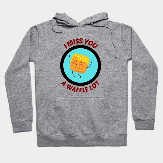 I Miss You A Waffle Lot - Waffle Pun Hoodie by Allthingspunny